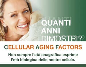 Locandina Natrix Cellular Aging Factors: «QUANTI ANNI DIMOSTRI? CELLULAR AGING FACTORS Non sempre l’età anagrafica esprime l’età biologica delle nostre cellule.»