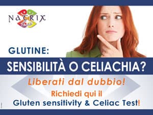 Locandina Natrix: «GLUTINE: SENSIBILITÀ O CELIACHIA? Liberati dal dubbio! Richiedi qui il Gluten sensitivity & Celiac Test!»